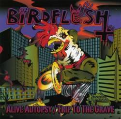 Birdflesh : Alive Autopsy - Trip to the Grave